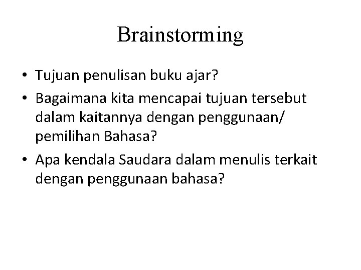 Brainstorming • Tujuan penulisan buku ajar? • Bagaimana kita mencapai tujuan tersebut dalam kaitannya