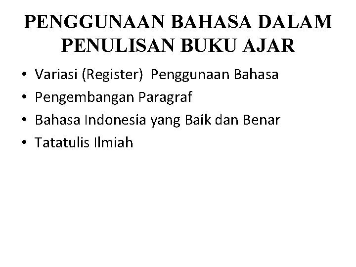 PENGGUNAAN BAHASA DALAM PENULISAN BUKU AJAR • • Variasi (Register) Penggunaan Bahasa Pengembangan Paragraf