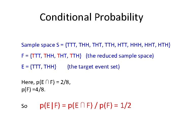 Conditional Probability Sample space S = {TTT, THH, THT, TTH, HTT, HHH, HHT, HTH}