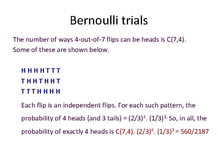 Bernoulli trials The number of ways 4 -out-of-7 flips can be heads is C(7,