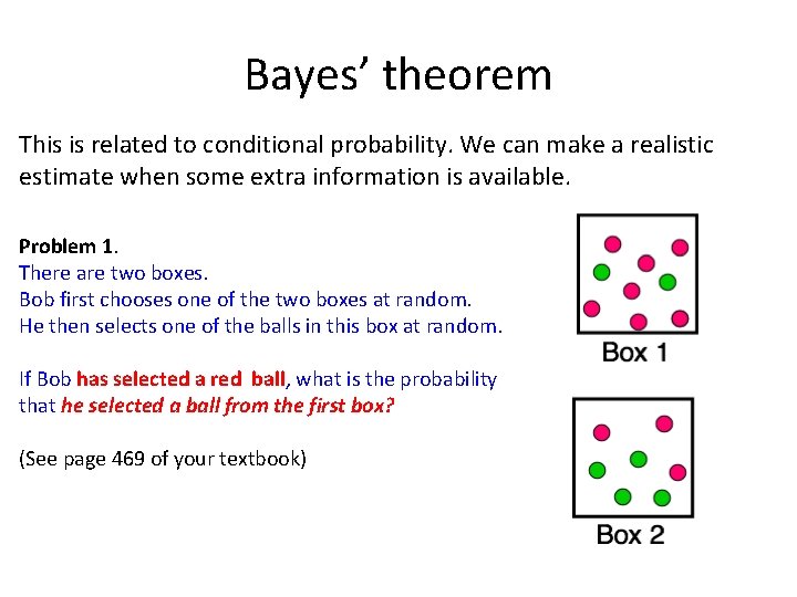 Bayes’ theorem This is related to conditional probability. We can make a realistic estimate