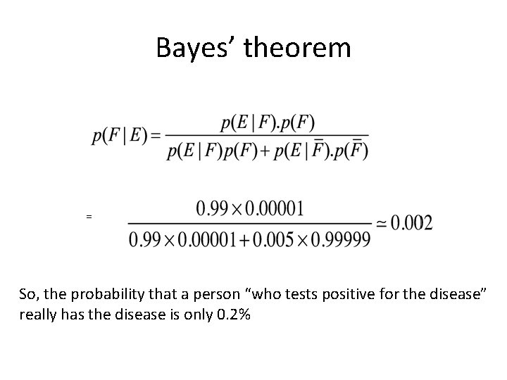 Bayes’ theorem = So, the probability that a person “who tests positive for the