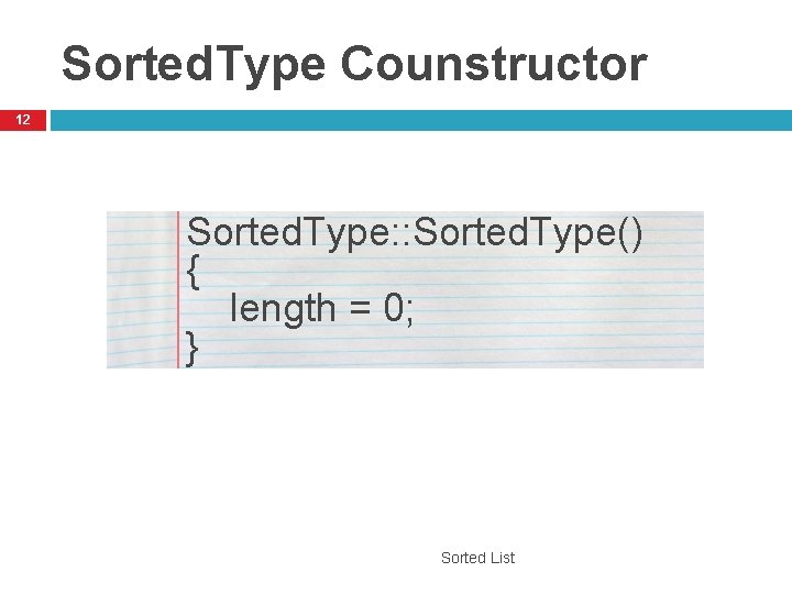 Sorted. Type Counstructor 12 Sorted. Type: : Sorted. Type() { length = 0; }