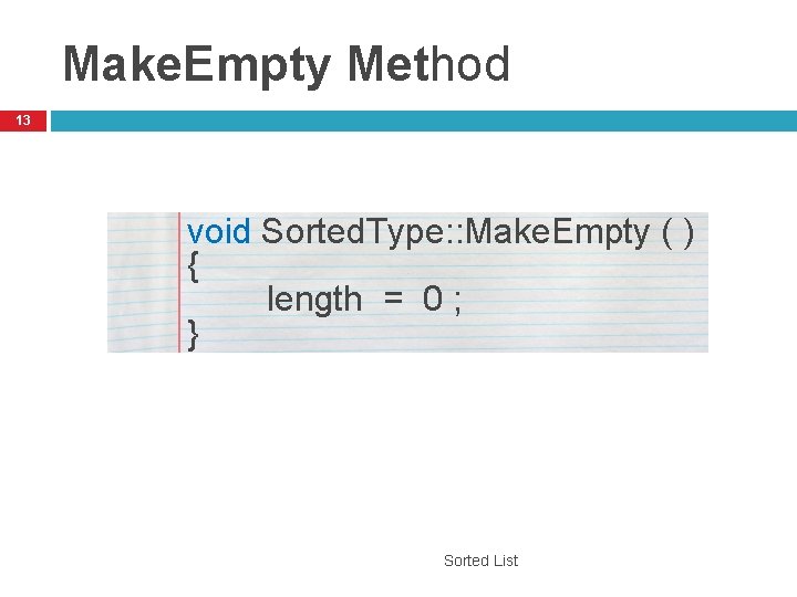 Make. Empty Method 13 void Sorted. Type: : Make. Empty ( ) { length