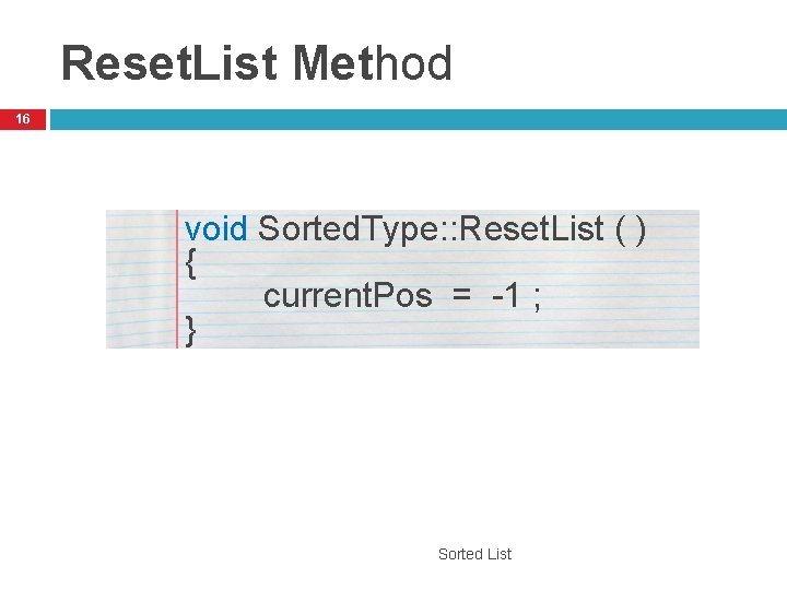 Reset. List Method 16 void Sorted. Type: : Reset. List ( ) { current.