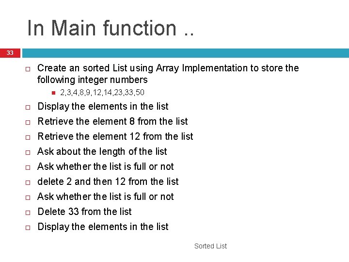 In Main function. . 33 Create an sorted List using Array Implementation to store