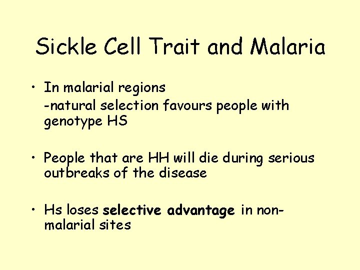 Sickle Cell Trait and Malaria • In malarial regions -natural selection favours people with