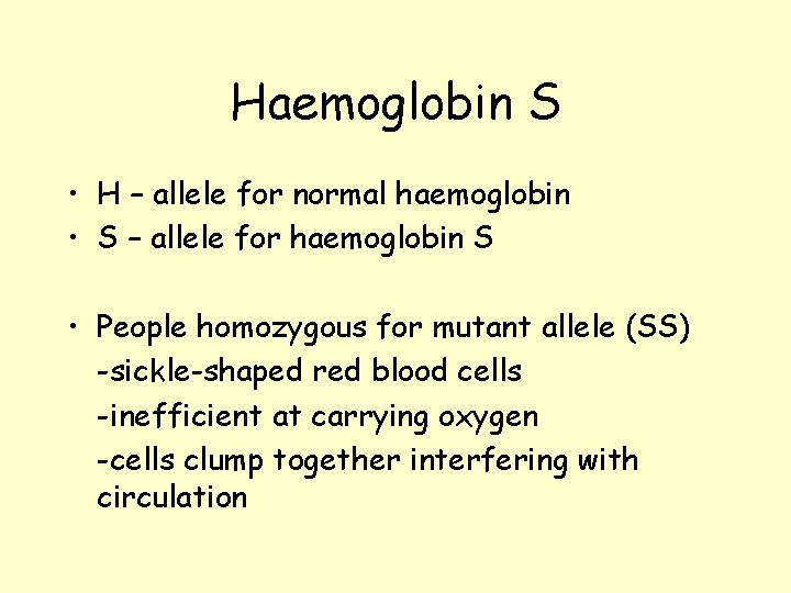 Haemoglobin S • H – allele for normal haemoglobin • S – allele for