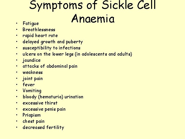  • • • • • Symptoms of Sickle Cell Anaemia Fatigue Breathlessness rapid