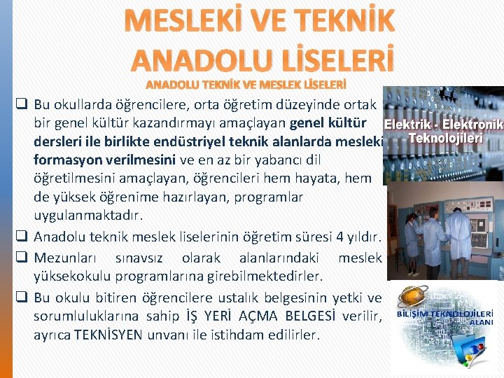 MESLEKİ VE TEKNİK ANADOLU LİSELERİ ANADOLU TEKNİK VE MESLEK LİSELERİ q Bu okullarda öğrencilere,