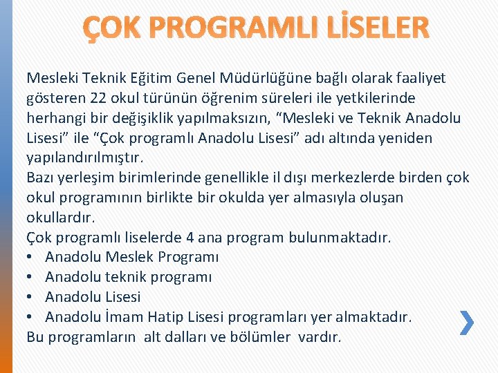 ÇOK PROGRAMLI LİSELER Mesleki Teknik Eğitim Genel Müdürlüğüne bağlı olarak faaliyet gösteren 22 okul