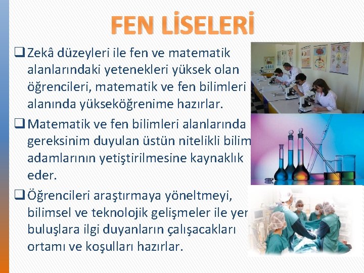 FEN LİSELERİ q Zekâ düzeyleri ile fen ve matematik alanlarındaki yetenekleri yüksek olan öğrencileri,