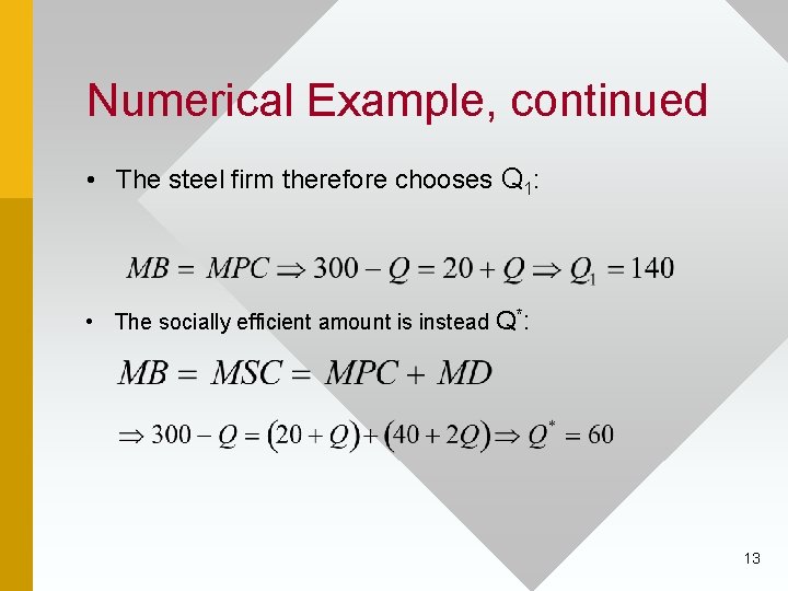 Numerical Example, continued • The steel firm therefore chooses Q 1: • The socially