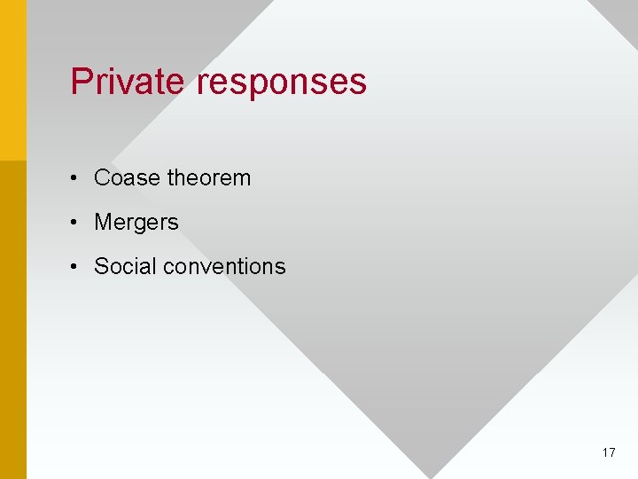 Private responses • Coase theorem • Mergers • Social conventions 17 
