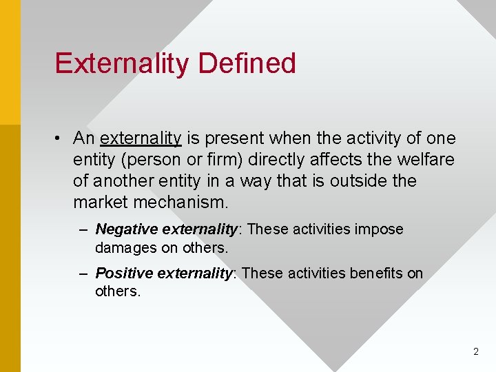Externality Defined • An externality is present when the activity of one entity (person