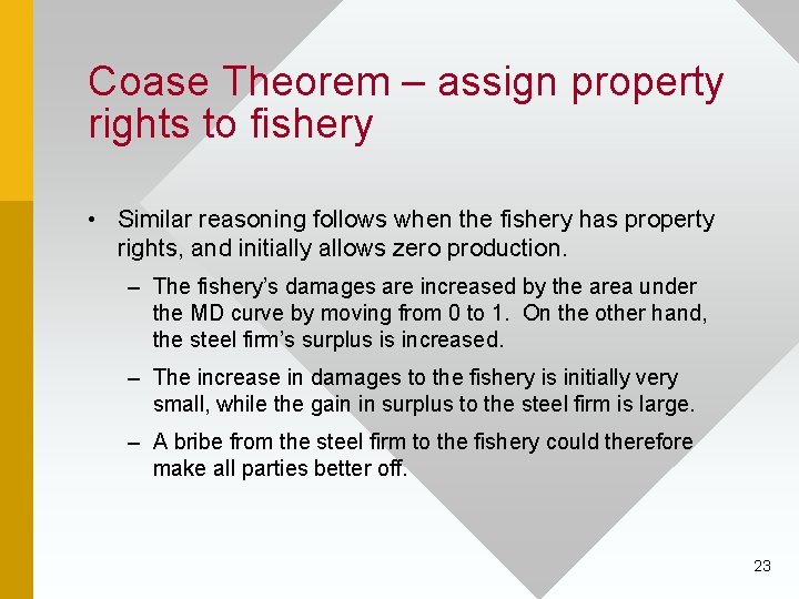 Coase Theorem – assign property rights to fishery • Similar reasoning follows when the