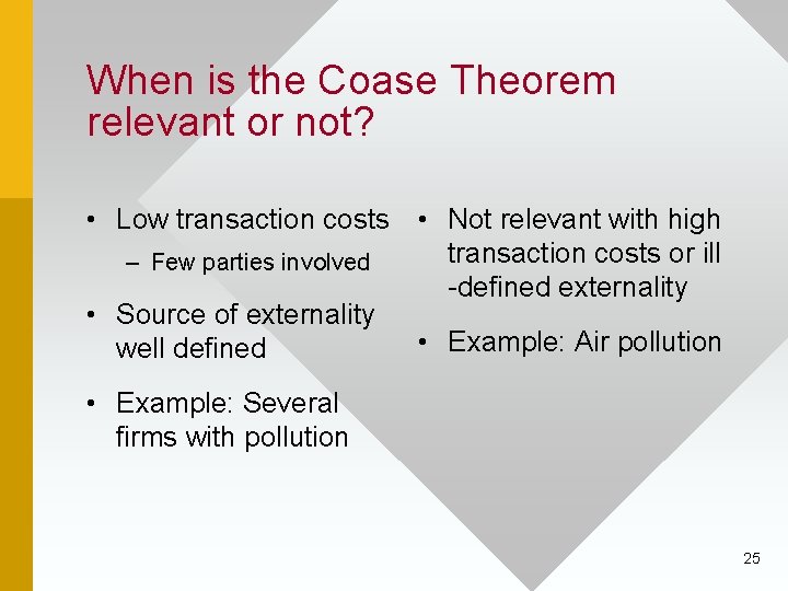 When is the Coase Theorem relevant or not? • Low transaction costs • Not