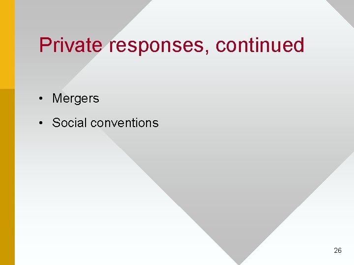 Private responses, continued • Mergers • Social conventions 26 