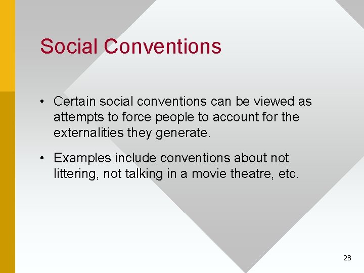 Social Conventions • Certain social conventions can be viewed as attempts to force people