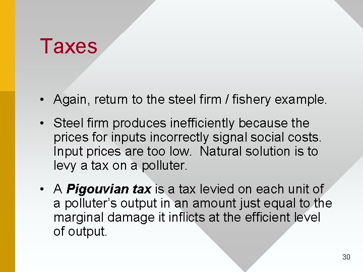 Taxes • Again, return to the steel firm / fishery example. • Steel firm