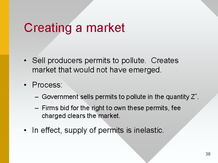 Creating a market • Sell producers permits to pollute. Creates market that would not