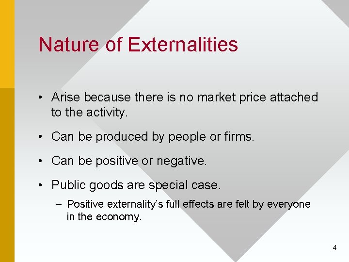 Nature of Externalities • Arise because there is no market price attached to the
