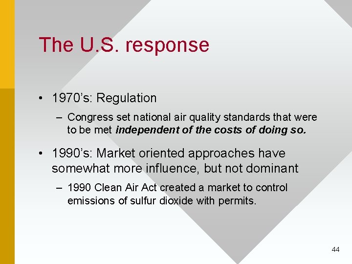 The U. S. response • 1970’s: Regulation – Congress set national air quality standards