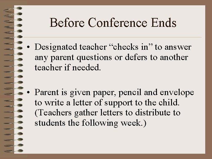 Before Conference Ends • Designated teacher “checks in” to answer any parent questions or