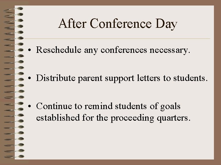 After Conference Day • Reschedule any conferences necessary. • Distribute parent support letters to