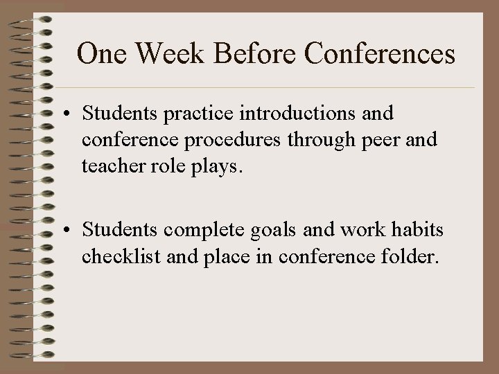 One Week Before Conferences • Students practice introductions and conference procedures through peer and