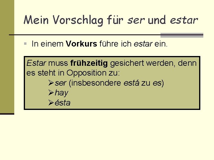 Mein Vorschlag für ser und estar § In einem Vorkurs führe ich estar ein.