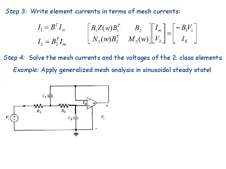 Step 3: Write element currents in terms of mesh currents: Step 4: Solve the