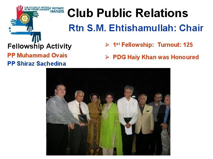 Club Public Relations Rtn S. M. Ehtishamullah: Chair Fellowship Activity Ø 1 st Fellowship: