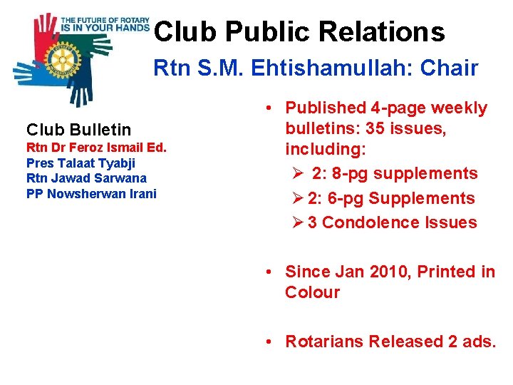  Club Public Relations Rtn S. M. Ehtishamullah: Chair Club Bulletin Rtn Dr Feroz