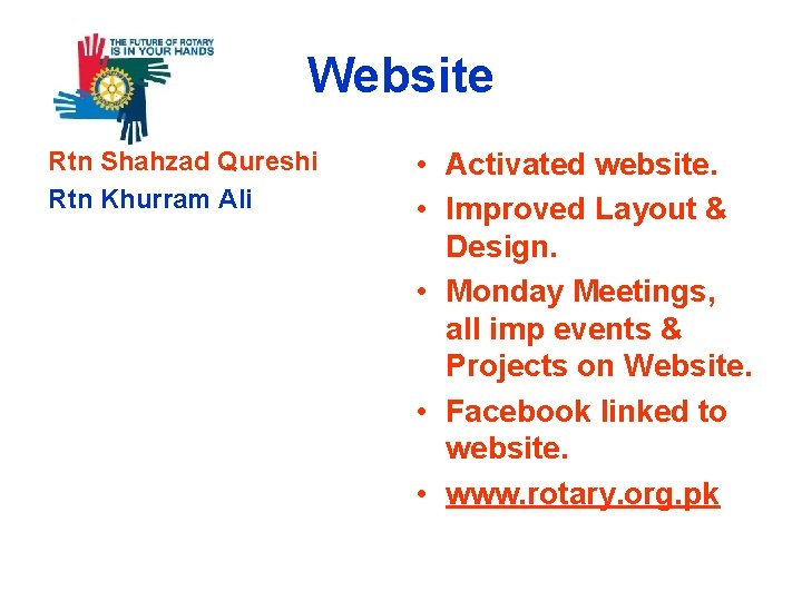 Website Rtn Shahzad Qureshi Rtn Khurram Ali • Activated website. • Improved Layout &