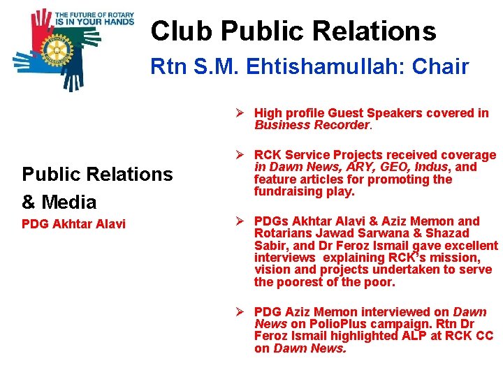  Club Public Relations Rtn S. M. Ehtishamullah: Chair Ø High profile Guest Speakers