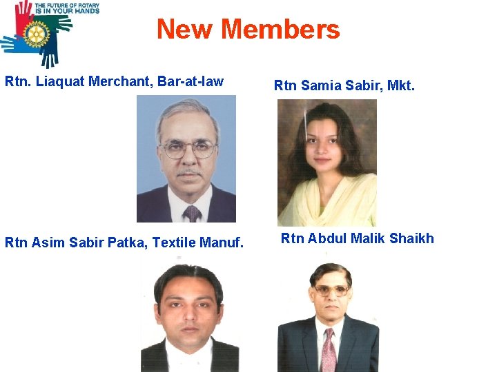 New Members Rtn. Liaquat Merchant, Bar-at-law Rtn Asim Sabir Patka, Textile Manuf. Rtn Samia