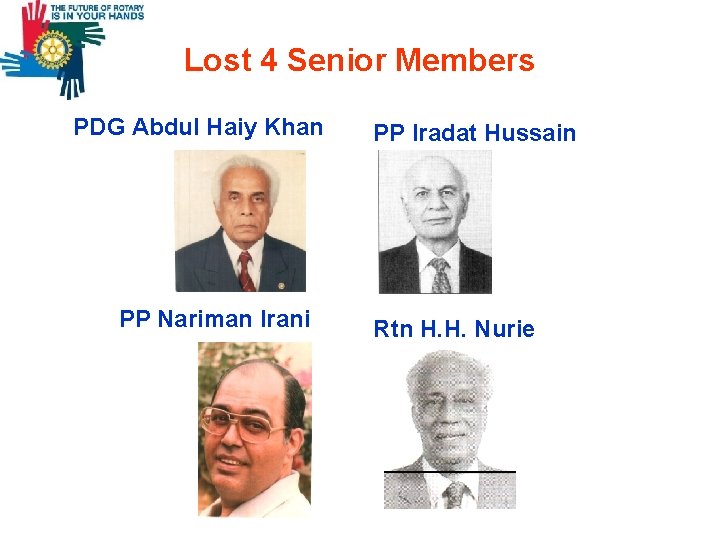 Lost 4 Senior Members PDG Abdul Haiy Khan PP Nariman Irani PP Iradat Hussain