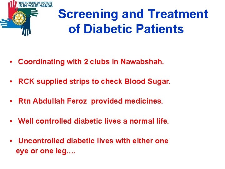 Screening and Treatment of Diabetic Patients • Coordinating with 2 clubs in Nawabshah.