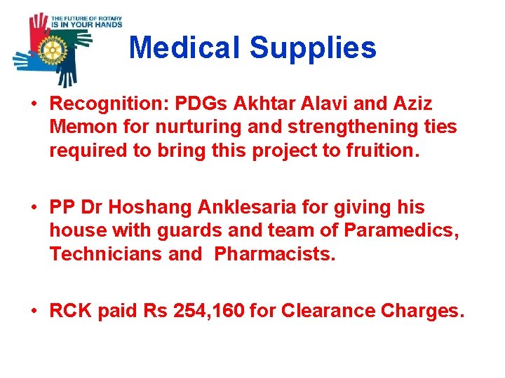 Medical Supplies • Recognition: PDGs Akhtar Alavi and Aziz Memon for nurturing and strengthening