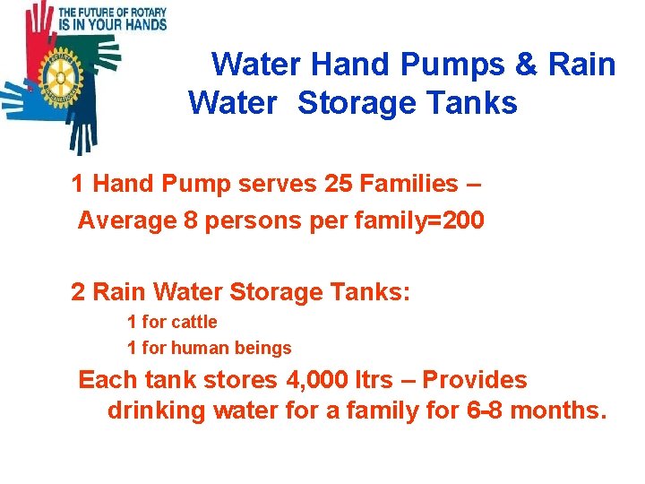 Water Hand Pumps & Rain Water Storage Tanks 1 Hand Pump serves 25 Families