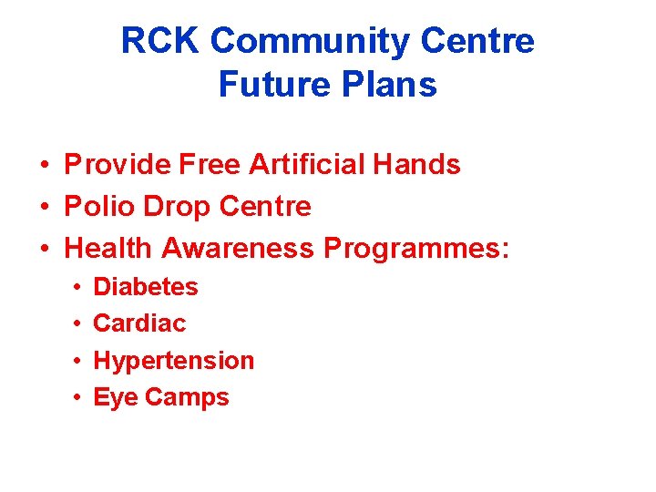 RCK Community Centre Future Plans • Provide Free Artificial Hands • Polio Drop Centre