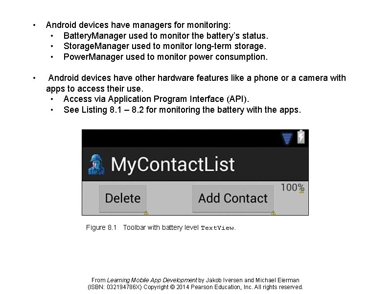  • Android devices have managers for monitoring: • Battery. Manager used to monitor