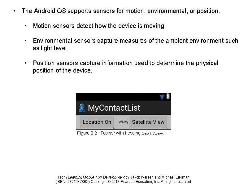  • The Android OS supports sensors for motion, environmental, or position. • Motion