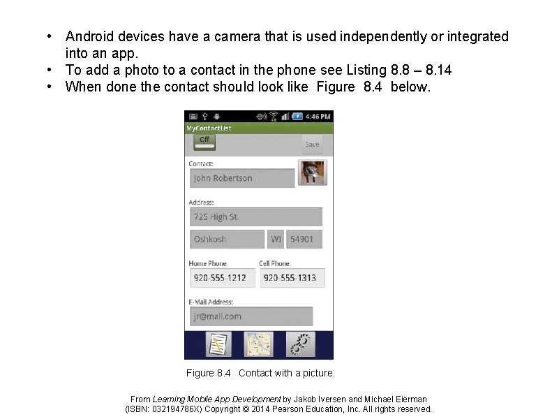  • Android devices have a camera that is used independently or integrated into