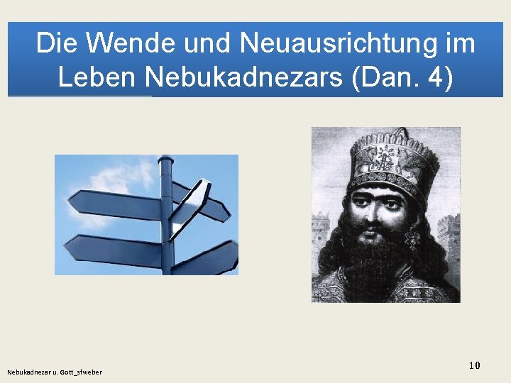 Die Wende und Neuausrichtung im Leben Nebukadnezars (Dan. 4) Nebukadnezar u. Gott_sfweber 10 