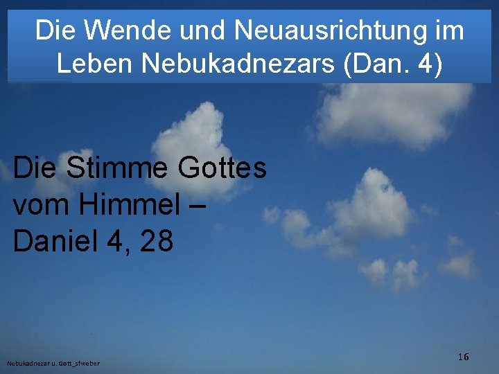 Die Wende und Neuausrichtung im Leben Nebukadnezars (Dan. 4) Die Stimme Gottes vom Himmel