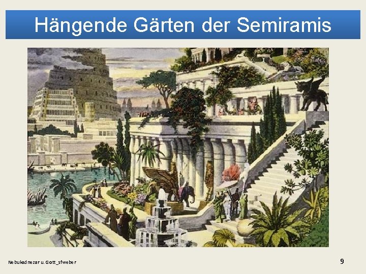 Hängende Gärten der Semiramis Nebukadnezar u. Gott_sfweber 9 