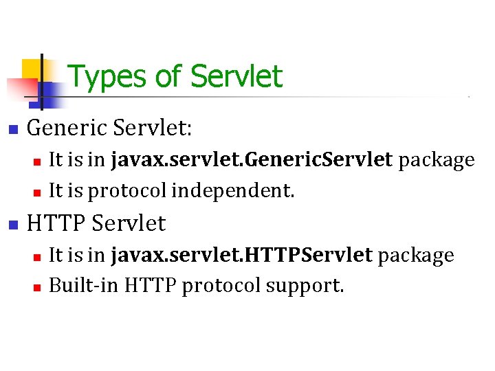 Types of Servlet Generic Servlet: It is in javax. servlet. Generic. Servlet package It