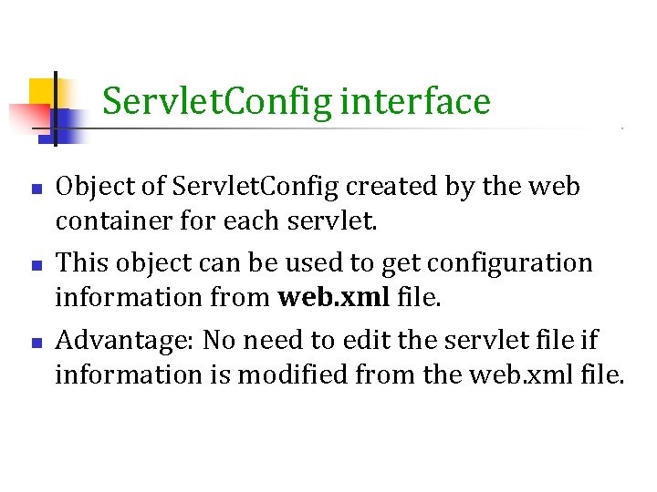 Servlet. Config interface Object of Servlet. Config created by the web container for each Servlet. Config interface Object of Servlet. Config created by the web container for each